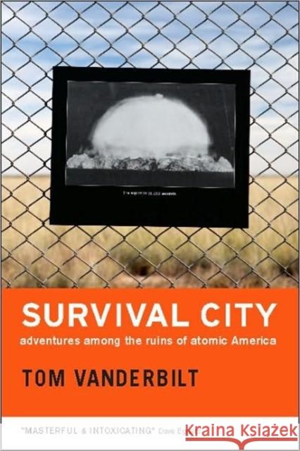 Survival City: Adventures Among the Ruins of Atomic America Vanderbilt, Tom 9780226846941 University of Chicago Press - książka