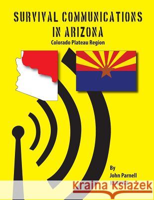 Survival Communications in Arizona: Colorado Plateau Region John Parnell 9781625120021 Tutor Turtle Press LLC - książka