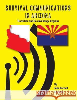 Survival Communications in Arizona: Transition Zone and Basin & Range Regions John Parnell 9781625120014 Tutor Turtle Press LLC - książka