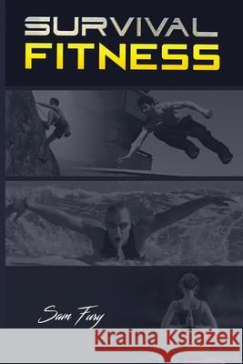 Survival Fitness: The Ultimate Fitness Plan for Escape, Evasion, and Survival Sam Fury, Okiang Luhung, Yopi Muhamad 9781925979268 SF Nonfiction Books - książka