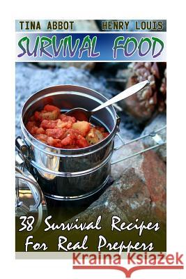 Survival Food: 38 Survival Recipes For Real Preppers: (Survival Pantry, Canning and Preserving, Prepper's Pantry) Louis, Henry 9781543225303 Createspace Independent Publishing Platform - książka