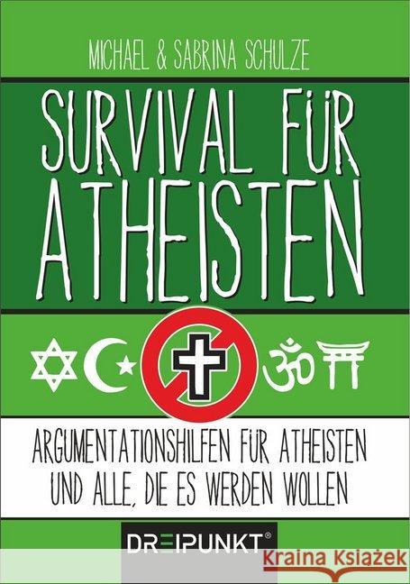 Survival für Atheisten : Argumentationshilfen für Atheisten und alle, die es werden wollen Schulze, Michael; Schulze, Sabrina 9783864485107 Dreipunkt Verlag - książka