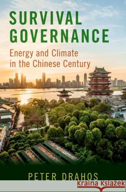 Survival Governance: Energy and Climate in the Chinese Century Peter Drahos 9780197534755 Oxford University Press, USA - książka