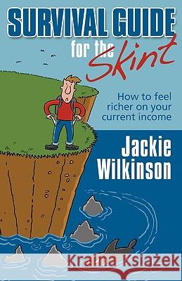 Survival Guide For The Skint: How To Feel Richer On Your Current Income Jackie Wilkinson 9781904312802 MX Publishing - książka