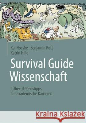 Survival Guide Wissenschaft: (?ber-)Lebenstipps F?r Akademische Karrieren Kai Noeske Benjamin Rott Katrin Hille 9783662677964 Springer - książka