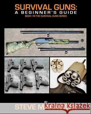 Survival Guns: A Beginner's Guide Steve Markwith 9780692236673 Prepper Press - książka