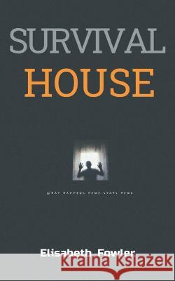 Survival House: what happens here stays here Elisabeth Maria Fowler   9798850067519 Independently Published - książka