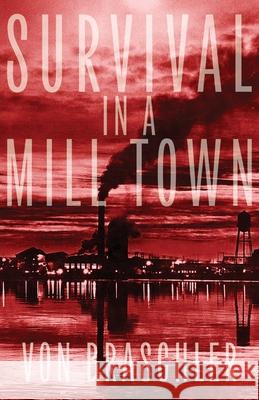 Survival in a Mill Town Von Braschler 9781684923267 Epicenter Press (WA) - książka