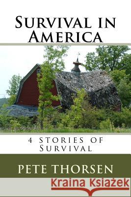 Survival in America: 4 stories of Survival Thorsen, Pete 9781530556151 Createspace Independent Publishing Platform - książka