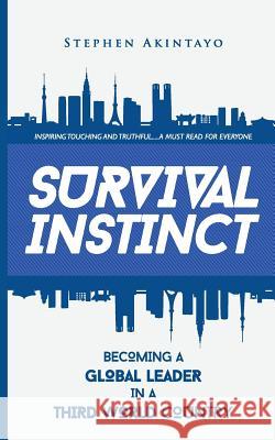 Survival Instinct: Becoming A Global Leader In A Third-World Country Akintayo, Stephen 9781517139377 Createspace - książka