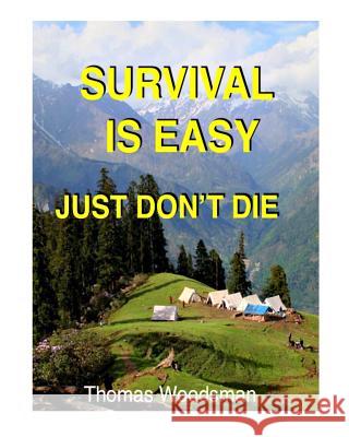 Survival Is Easy: Just Don't Die Thomas Woodsman 9781522881490 Createspace Independent Publishing Platform - książka