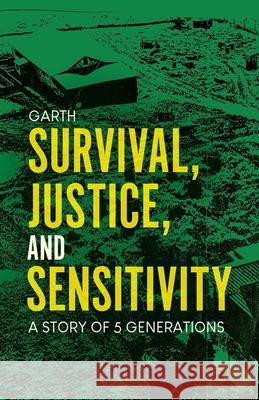Survival, Justice, and Sensitivity: A Story of 5 Generations Garth 9781834184425 Tellwell Talent - książka