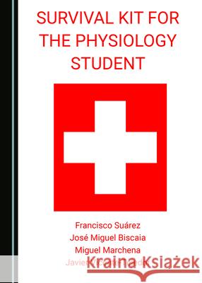 Survival Kit for the Physiology Student Francisco Suarez Jose Miguel Biscaia Miguel Marchena 9781527575608 Cambridge Scholars Publishing - książka