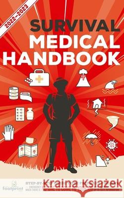 Survival Medical Handbook 2022-2023: Step-By-Step Guide to be Prepared for Any Emergency When Help is NOT On The Way With the Most Up To Date Information Small Footprint Press 9781914207815 Muze Publishing - książka