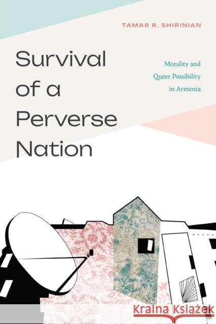 Survival of a Perverse Nation: Morality and Queer Possibility in Armenia Tamar Shirinian 9781478026877 Duke University Press - książka