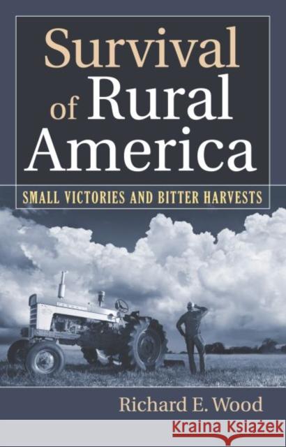Survival of Rural America: Small Victories and Bitter Harvests Wood, Richard E. 9780700615773 University Press of Kansas - książka