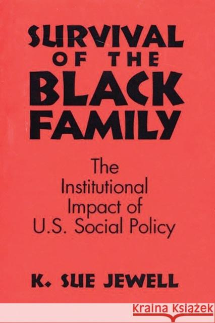 Survival of the Black Family: The Institutional Impact of American Social Policy Jewell, Karen S. 9780275935047 Praeger Publishers - książka