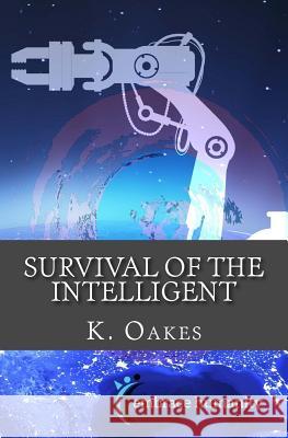 Survival of the Intelligent: A guide to surviving the future and following your passion post-2015 K. Oakes 9781530887125 Createspace Independent Publishing Platform - książka