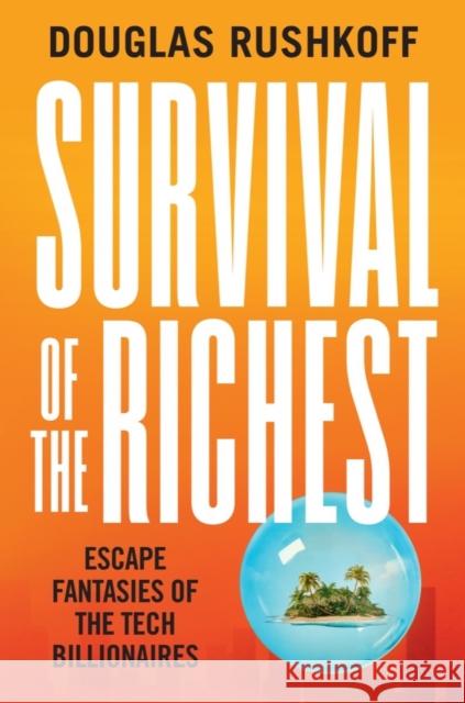 Survival of the Richest: Escape Fantasies of the Tech Billionaires Rushkoff, Douglas 9780393881066 W. W. Norton & Company - książka