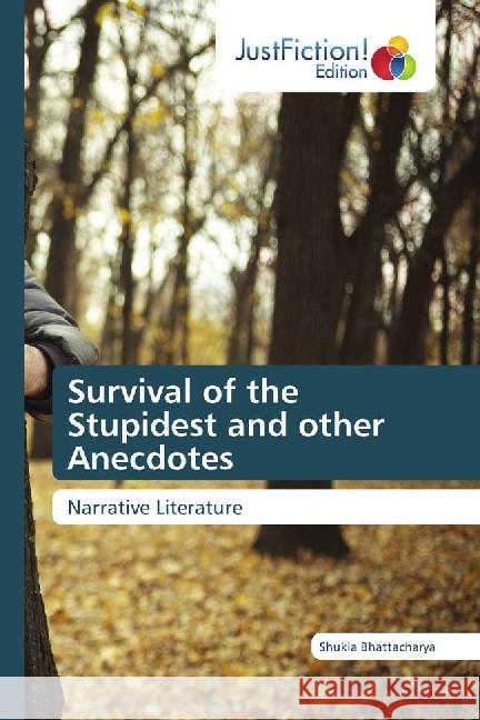 Survival of the Stupidest and other Anecdotes : Narrative Literature Bhattacharya, Shukla 9783330715448 Just a Life - książka