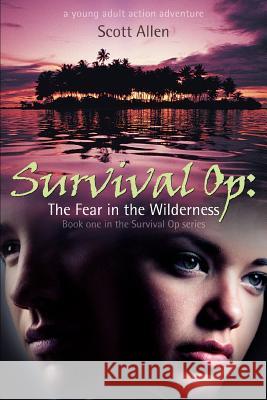 Survival Op: The Fear in the Wilderness: Book One in the Survival Op Series Allen, Scott 9780595420629 iUniverse - książka