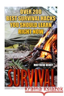 Survival: Over 200 Best Survival Hacks You Should Learn Right Now Matthew Henry 9781545416594 Createspace Independent Publishing Platform - książka