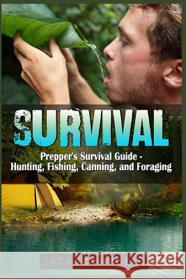 Survival: Prepper's Survival Guide - Hunting, Fishing, Canning, and Foraging  9781523205547 Createspace Independent Publishing Platform - książka