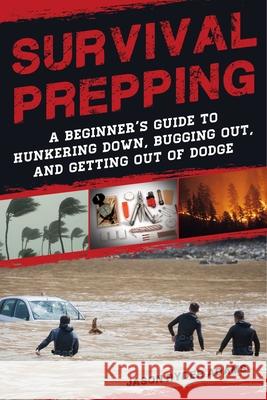 Survival Prepping: A Guide to Hunkering Down, Bugging Out, and Getting Out of Dodge Adams, Jason Ryder 9781510736115 Skyhorse Publishing - książka