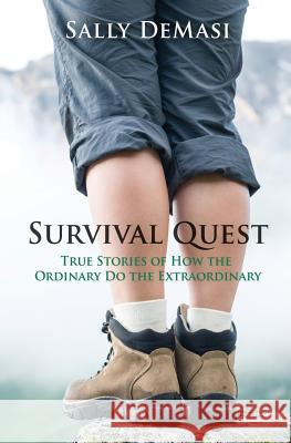 Survival Quest: True Stories of How the Ordinary Do the Extraordinary Sally Demasi 9780996703314 Sally Demasi - książka