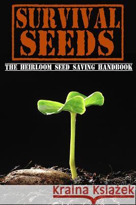 Survival Seeds: The Heirloom Seed Saving Handbook M. Bronson 9781497369627 Createspace - książka