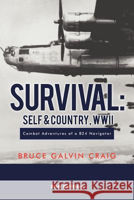 Survival: Self & Country, WWII: Combat Adventures of a B24 Navigator Craig, Bruce Galvin 9781467035194 Authorhouse - książka