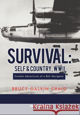 Survival: Self & Country, WWII: Combat Adventures of a B24 Navigator Craig, Bruce Galvin 9781467035217 Authorhouse - książka