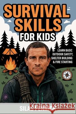 Survival Skills for Kids: Learn Basic Outdoor Safety, Shelter Building & Fire Starting Silas Pennick 9789371236140 Cby Press - książka