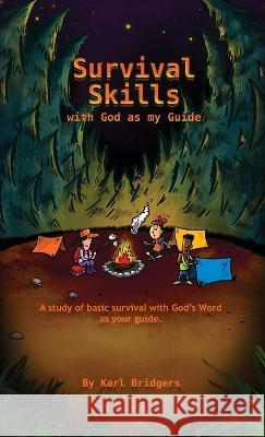 Survival Skills with God as my Guide Karl Bridgers 9781088046203 IngramSpark - książka