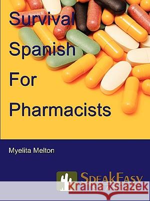 Survival Spanish for Pharmacists Myelita Melton 9780978699833 Speakeasy Communications - książka