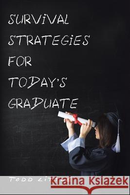 Survival Strategies for Today'S Graduate Little, Todd 9781984526236 Xlibris Us - książka