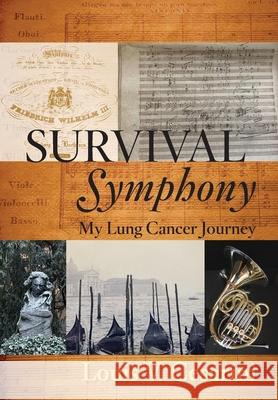 Survival Symphony: My Lung Cancer Journey Louis V. Cesarini 9781736540640 Www.Survivalsymphony.com - książka
