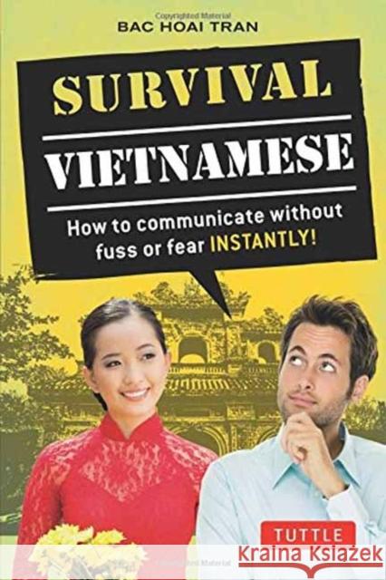 Survival Vietnamese: How to Communicate without Fuss or Fear - Instantly! (Vietnamese Phrasebook & Dictionary) Bac Hoai Tran 9780804844710 Tuttle Publishing - książka