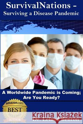 SurvivalNations_-_Surviving_a_Disease_Pandemic: A Worldwide Pandemic Is Coming - Are You Ready? Benton, Leland Dee 9781484108215 Createspace - książka