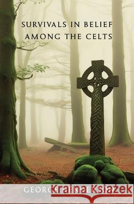 Survivals in Belief Among the Celts George Henderson 9781396326240 Left of Brain Books - książka