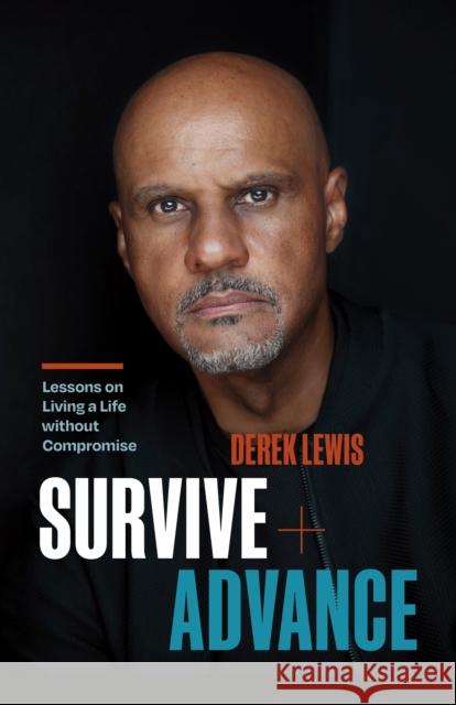 Survive and Advance: Lessons on Living a Life Without Compromise Derek Lewis 9781774584682 Page Two Books, Inc. - książka