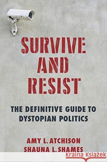 Survive and Resist: The Definitive Guide to Dystopian Politics Amy L. Atchison 9780231188906 Columbia University Press - książka