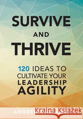 Survive and Thrive: 120 Ideas to Cultivate Your Leadership Agility Andrew Williams 9780648554806 Agility Consulting Group - książka