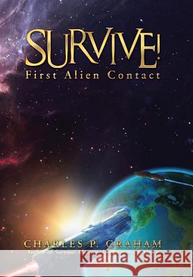 Survive!: First Alien Contact Charles P. Graham 9781491783825 iUniverse - książka