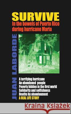 Survive: In the bowels of Puerto Rico during hurricane Maria Juan Laborde 9781097762385 Independently Published - książka