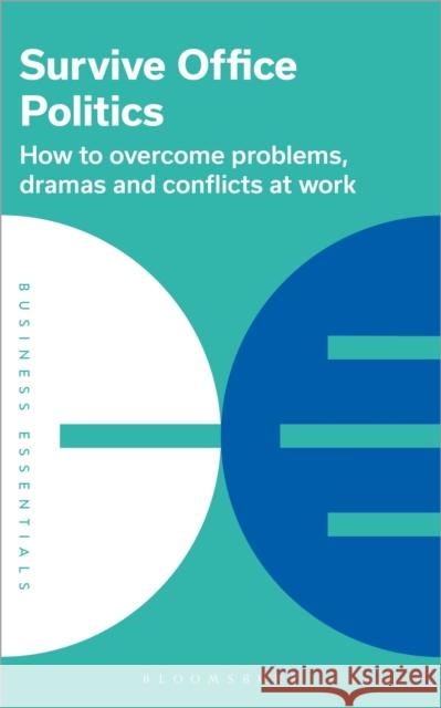 Survive Office Politics: How to overcome problems, dramas and conflicts at work Bloomsbury Publishing 9781399405782 Bloomsbury Publishing PLC - książka
