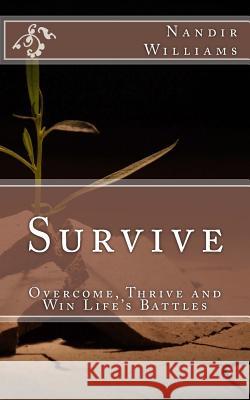 Survive: Overcome, Thrive and Win Life's Battles Nandir Flora Williams Niyi Adeoshun Robert Bastable 9781533250612 Createspace Independent Publishing Platform - książka