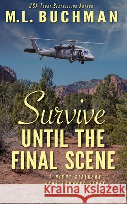 Survive Until the Final Scene: a military romantic suspense story M. L. Buchman 9781949825930 Buchman Bookworks, Inc. - książka