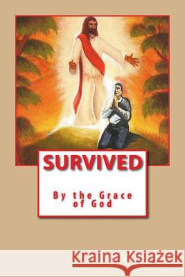 Survived by the Grace of God John William McGuire 9781981161485 Createspace Independent Publishing Platform - książka