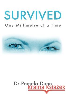 Survived: One Millimetre at a Time Pamela Dunn 9780648185710 P & M Quantum Enterprises Pty Ltd - książka